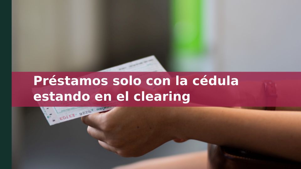 Préstamos sólo con la cédula estando en el clearing