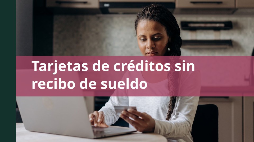 Tarjetas de créditos sin recibo de sueldo