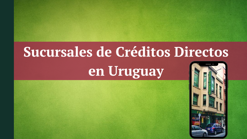 Sucursales de Créditos Directos en Uruguay