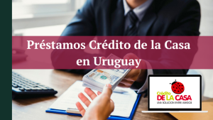 Préstamos Crédito de la Casa en Uruguay